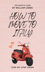  William Jones - How to Move to Italy: Step-by-Step Guide.
