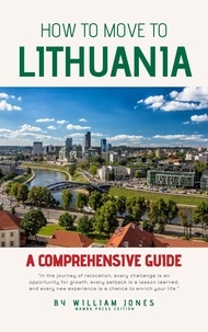  William Jones - How to Move to Lithuania: A Comprehensive Guide.