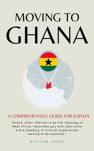Moving to Ghana: A Comprehensive Guide for Expats