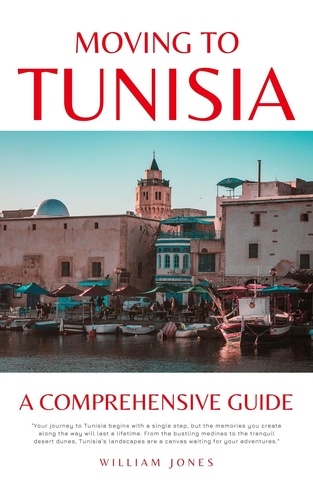  William Jones - Moving to Tunisia: A Comprehensive Guide.