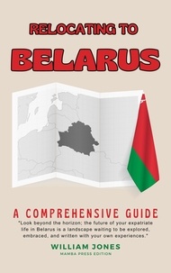  William Jones - Relocating to Belarus: A Comprehensive Guide.