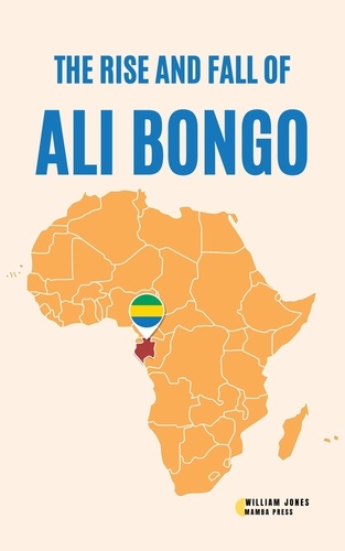 William Jones - The Rise and Fall of Ali Bongo.