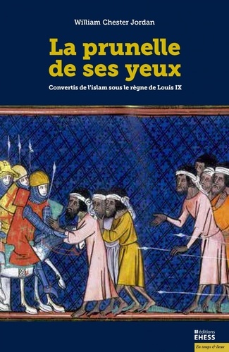 La prunelle de ses yeux. Convertis de l’islam sous le règne de Louis IX