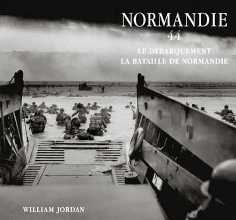 William Jordan - Normandie 44 - Le débarquement et la bataille de Normandie.