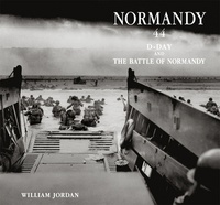 William Jordan - Normandy 44 - D Day and the Battle of Normandy.