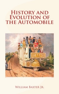 William Jr Baxter - History and Evolution of the Automobile.
