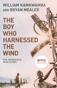 William Kamkwamba et Bryan Mealer - The Boy Who Harnessed the Wind.