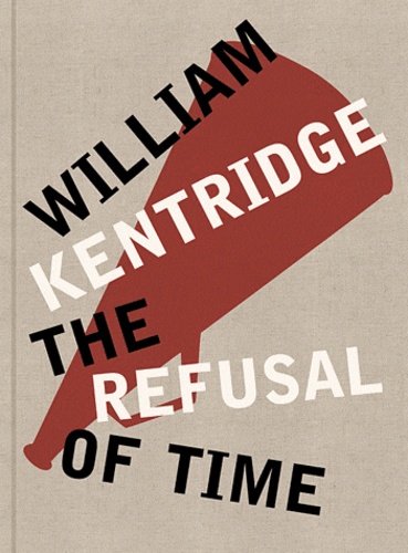 William Kentridge - The refusal of time.