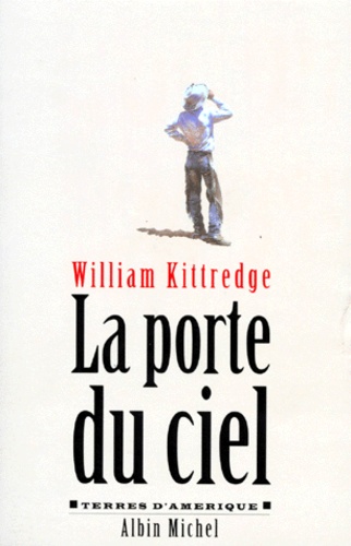 William Kittredge - La porte du ciel.