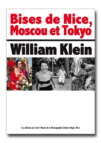 William Klein - Bises de Nice, Moscou et Tokyo.