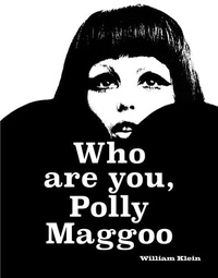 William Klein - William Klein: Who Are You, Polly Maggoo? /anglais.
