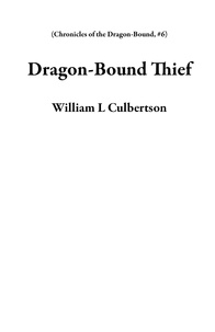  William L Culbertson - Dragon-Bound Thief - Chronicles of the Dragon-Bound, #6.