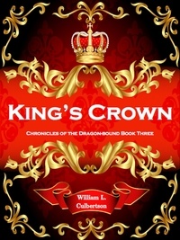  William L Culbertson - King's Crown - Chronicles of the Dragon-Bound, #3.
