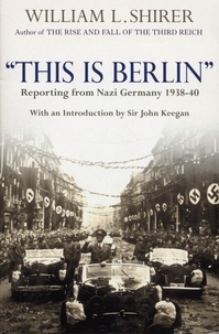 William-L Shirer - This Is Berlin. A Narrative History: 1938-40.