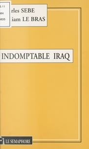 William Le Bras et Charles Sèbe - Indomptable Iraq.