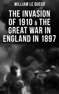 THE INVASION OF 1910 &amp; THE GREAT WAR IN ENGLAND IN 1897