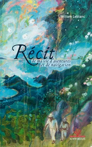 Récit de ma vie d'aventures & de navigation