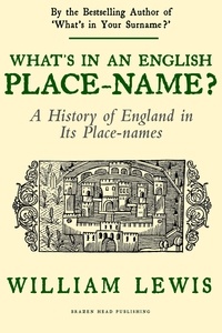  William Lewis - What's in an English Place-name?: A History of England in its Place-Names - A History of English Names, #2.