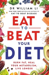 William Li - Eat to Beat Your Diet - Burn fat, heal your metabolism, live longer.