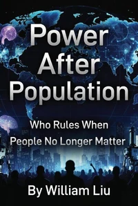 Power After Population:Who Rules When People No Longer Matter