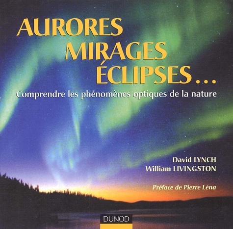 William Livingston et David-K Lynch - Aurores, Mirages, Eclipses... Comprendre Les Phenomenes Optiques De La Nature.