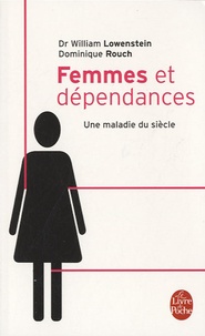 William Lowenstein et Dominique Rouch - Femmes et dépendances - Une maladie du siècle.
