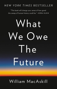 William MacAskill - What We Owe the Future.