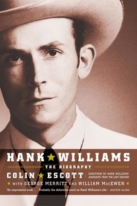 William MacEwen et Colin Escott - Hank Williams - The Biography.