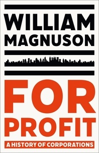 William Magnuson - For Profit - A History of Corporations.