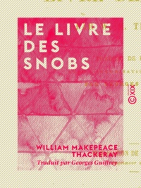 William makepeace Thackeray et Georges Guiffrey - Le Livre des snobs.