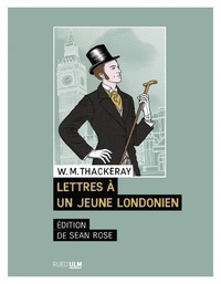 William Makepeace Thackeray - Lettres à un jeune Londonien.