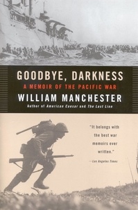William Manchester - Goodbye, Darkness - A Memoir of the Pacific War.