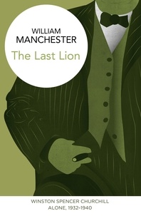 William Manchester - The Last Lion: Winston Spencer Churchill - Alone, 1932-1940.