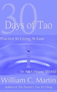 30 Days of Tao - Practice in Living at Ease in an Uneasy World