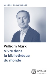 William Marx - Vivre dans la bibliothèque du monde.