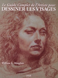 William Maughan - Le Guide Complet de l'Artiste pour dessiner les visages.