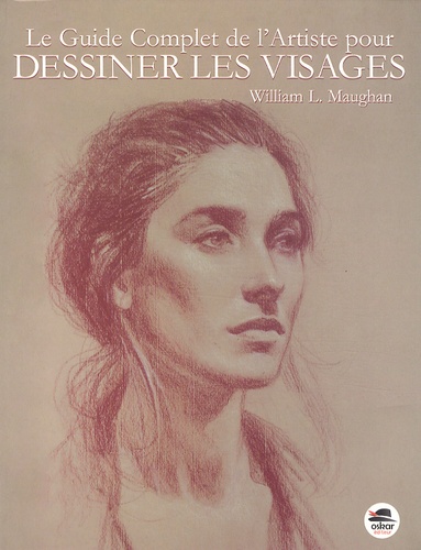 William Maughan - Le guide complet de l'artiste pour dessiner les visages.