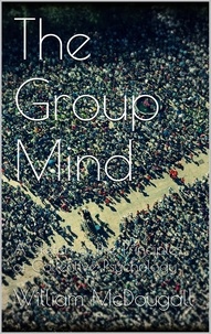 William Mcdougall - The Group Mind.