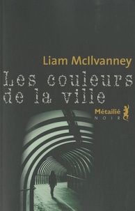 William Mcllvanney - Les couleurs de la ville.