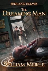  William Meikle - Sherlock Holmes- The Dreaming Man.