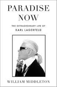 William Middleton - Paradise Now - The Extraordinary Life of Karl Lagerfeld.