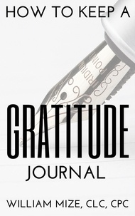  William Mize - How To Keep A Gratitude Journal (2018 Version).