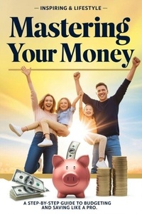 Mastering Your Money: A Step-by-Step Guide to Budgeting and Saving Like a Pro