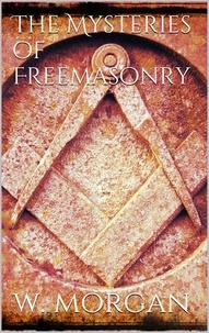 William Morgan - The Mysteries of Free Masonry.