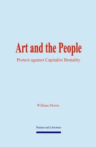 William Morris - Art and the People - Protest against Capitalist Brutality.