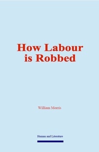 William Morris - How Labour is Robbed.