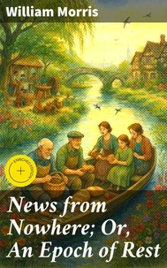 News from Nowhere; Or, An Epoch of Rest