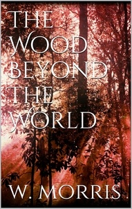 William Morris - The Wood Beyond the World.