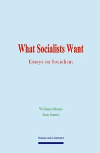 William Morris - What Socialists Want - Essays on Socialism.