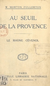 William Morton Fullerton - Au seuil de la Provence, le Rhône cévenol.